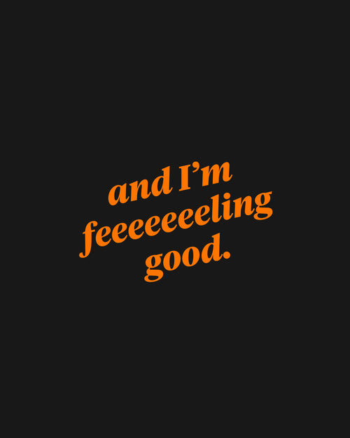 I'm Feeling Good t-shirt - Mens/Unisex - this thing did good